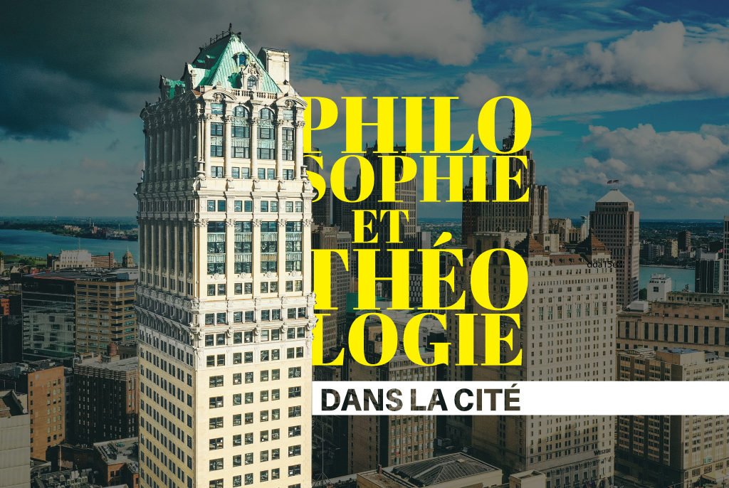 PHILOSOPHIE ET THÉOLOGIE DANS LA CITÉ